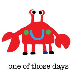 a red crab with the words one of those days