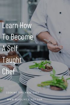 a chef is preparing food in the kitchen with words overlay that reads learn how to become a self taught chef