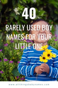 a young boy holding flowers with the words, 40 rare used boy names for your little one