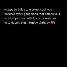 a black birthday card with the words happy birthday to a sweet soul, you deserves every good thing that comes your way