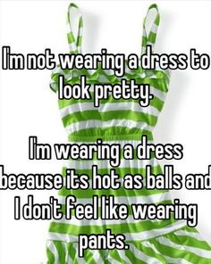 a woman's dress with the words i'm not wearing a dress to look pretty