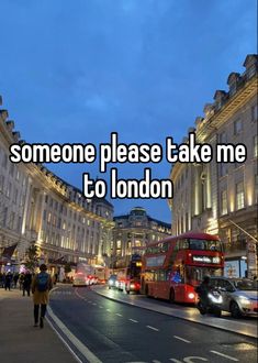 the words someone please take me to london are in front of a city street at night