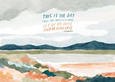 a watercolor painting with the words, this is the day