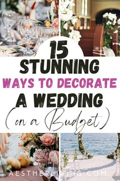 a collage of photos with the words 15 stunning ways to decorate a wedding on a budget