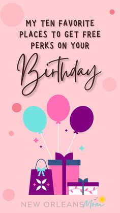 a pink birthday card with balloons and presents on it that says, my ten favorite places to get free perks on your birthday