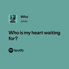 the words who is my heart waiting for? and spotify on a green background