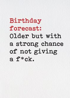 a birthday card with the words, birthday forecast older but with a strong chance of not giving a f k