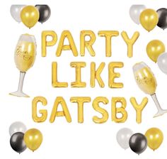 party like gatsby balloons and wine glasses with the words party like gatsby