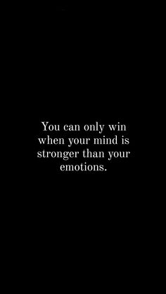 a black and white photo with the words you can only win when your mind is stronger than your emotions