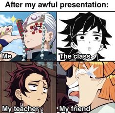 some anime characters with different expressions and sayings on their faces, one says after my awful presentation me the class my teacher my friend