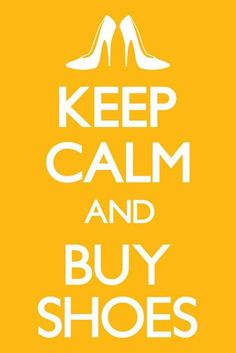 a poster with the words keep calm and buy shoes in white on a yellow background