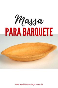 a close up of a piece of bread on a white background with the words massa para barquete