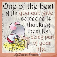 a quote with a mouse on it saying, one of the best gifts you can give someone is thinking them for being part of your life