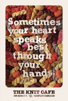 some yarn is piled together with the words sometimes your heart speaks best through your hands