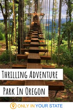 a wooden walkway in the woods with text overlay that reads, thrillling adventure park in oregon only in your state