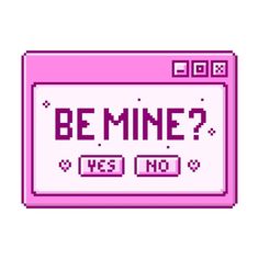 a pink computer screen with the words be mine? and yes no written on it