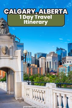 a bridge with the words, calgary alberta 1 day travel itinerary