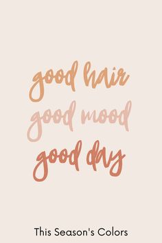 the words good hair, good mood and good days written in orange ink on a pink background