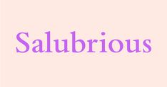 the word salubrious is written in purple on a light pink background,