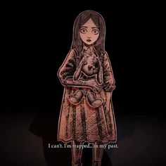 a drawing of a girl holding a teddy bear in her arms and the caption says, i can't let trapped in my past