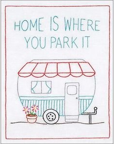 a drawing of a camper with the words home is where you park it on it