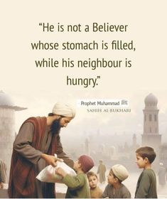 an image of a man holding a baby in front of other children and the quote he is not a believer whose stomach is filled, while his neighbor is hungry