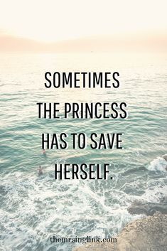 the ocean with text that reads sometimes the princess has to save herself '