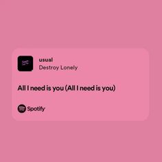 a pink background with text that reads, usual destroy lonely all i need is you all i need is you