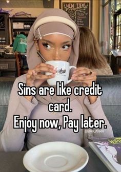 a woman sitting at a table with a coffee cup in front of her face and the words, sin are like credit card enjoy now pay later