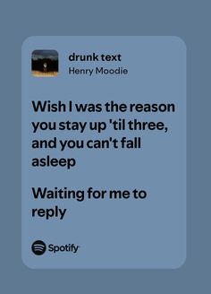 a text message that reads, wish i was the reason you stay up'til three and you can't fall asleep waiting for me to reply