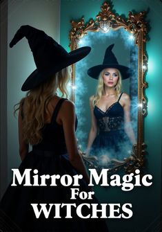 a woman wearing a witches hat looking at herself in a mirror with the caption mirror magic for witches