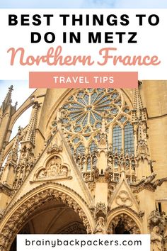 an old cathedral with the words best things to do in mez northern france travel tips