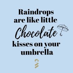 a blue background with the words raindrops are like little chocolate kisses on your umbrella