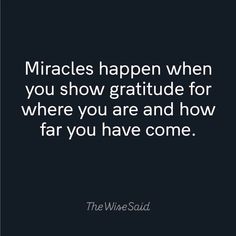 a black and white photo with the words,'miracles happen when you show gratitude for where you are and how far you have come