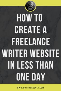 the words how to create a freelance writer website in less than one day