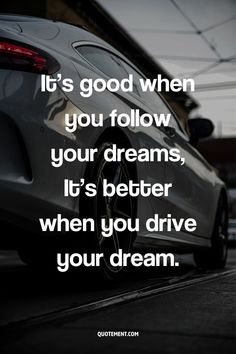 a car parked on the street with a quote about it's good when you follow your dreams, it's better when you drive your dream