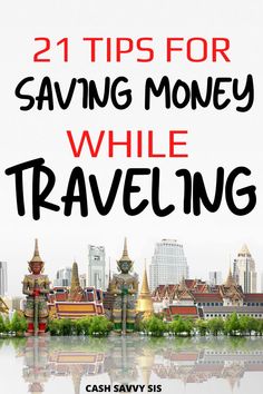 the words 21 tips for saving money while traveling are in front of a cityscape