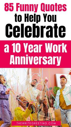 the words, funny quotes to help you celebrate a 10 year work anniversary