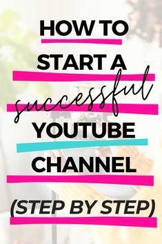 the words how to start a successful youtube channel step by step in pink and blue