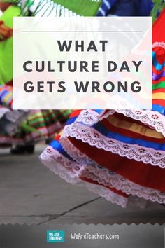 the words what culture day gets wrong are overlaid by colorful dresses and umbrellas