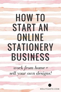 the words how to start an online stationery business work from home and sell your own designs