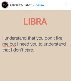 an image of a text that reads libra i understand that you don't like me but i need you to understand that i don't care