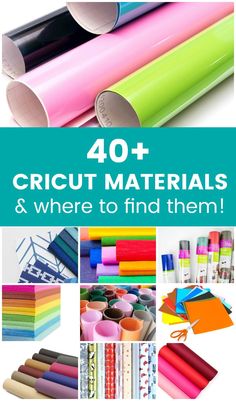 the words, 40 + cricut materials and where to find them are in different colors