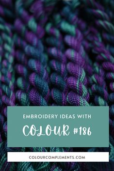 purple and green yarn with text that reads embroidery ideas with colours 138