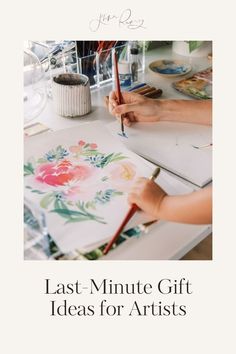 a woman is painting flowers on a piece of paper with the words last - minute gift ideas for artists