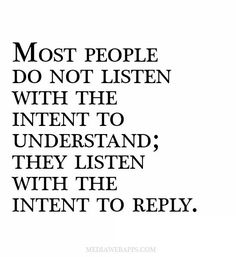 an image with the words most people do not listen, with the intent to understand they listen