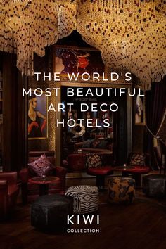 the world's most beautiful art deco hotels kiwi collection by kiwi design