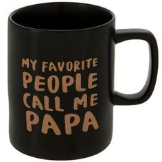 a black coffee mug that says, my favorite people call me papa