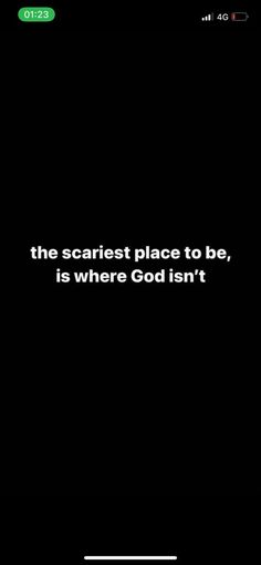 a black background with white text that reads the scariest place to be, is where god isn't