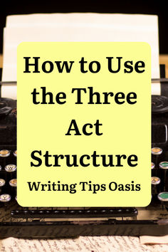 Image of vintage typewriter and paper and title of pin which is how to use the three act structure. Three Act Structure, Story Prompts, Writing Help, Start Writing, Things To Know